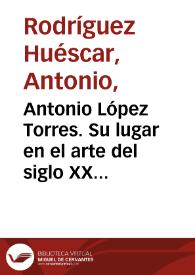 Antonio López Torres. Su lugar en el arte del siglo XX