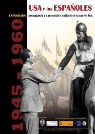 USA y los españoles. Propaganda y cooperación cultural en la Guerra Fría  : 1945-1960 : [Exposición, del 8 al 26 de febrero de 2010]