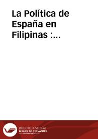 La Política de España en Filipinas : quincenario defensor de los intereses españoles en las Colonias del Extremo Oriente