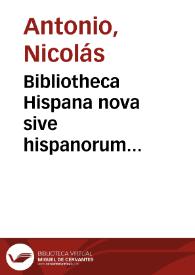 Bibliotheca Hispana nova sive hispanorum scriptorum qui ab anno MD ad MDCLXXXIV floruere notitia / auctore D. Nicolao Antonio. tomus secundus