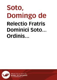 Relectio Fratris Dominici Soto... Ordinis Praedicatorum