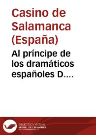 Al príncipe de los dramáticos españoles D. Pedro Calderón de la Barca en el segundo centenario de su muerte, el Casino de Salamanca : Album : 25 de mayo de 1881