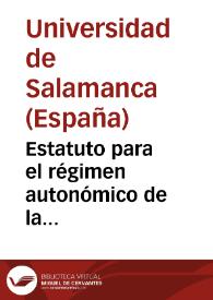 Estatuto para el régimen autonómico de la Universidad de Salamanca, acordado por el Claustro ordinario de la misma, según se eleva a la aprobación del Excmo. Sr. Ministro de Instrucción Pública y Bellas Artes : 19 de Octubre 1919