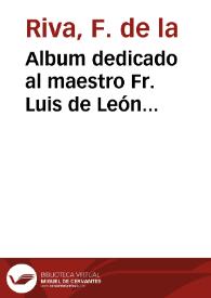 Album dedicado al maestro Fr. Luis de León con motivo de la estatua que se le erigió en Salamanca el día 25 de abril de 1869