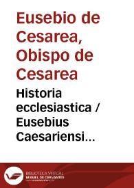 Historia ecclesiastica / Eusebius Caesariensis