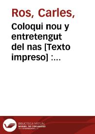 Coloqui nou y entretengut del nas : pera riure y pasar lo temps, despues de la pancha plena, y no de palla de fabes, ni safanories : ahon se referix un cas molt graciós que pasà en un Poble,...