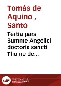 Tertia pars Summe Angelici doctoris sancti Thome de Aquino ordinis Predicatorii : cum concordantiis marginalibus