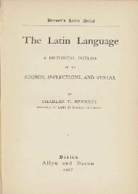 The latin language. A historical outline of its sounds, inflections, and syntax