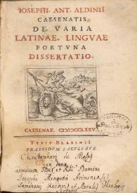 Iosephi. Ant. Aldinii Caesenatis De varia latinae. Linguae fortuna dissertatio