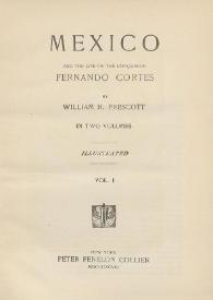Mexico and the life of the conqueror Fernando Cortés. Vol. I