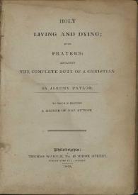 Holy living and dying with prayers : containing The complete duty of a christian