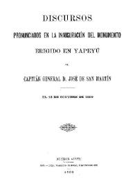 Discursos pronunciados en la inauguración del monumento erigido en Yapeyú al Capitán General D. José de San Martín, el 12 de octubre de 1899