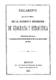 Reglamento para el gobierno interior de la Sociedad Mexicana de Geografía y Estadística : reformado por ella y aprobado por supremo decreto de 25 de septiembre de 1862