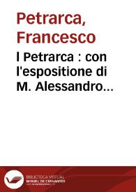 l Petrarca : con l'espositione di M. Alessandro Velutello :|bdi nuouo ristampato con le Figure a i Trionfi con le apostille, e con piu cose utili aggiunte