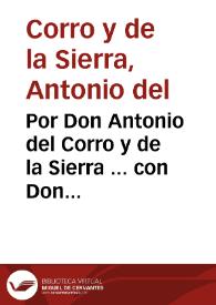 Por Don Antonio del Corro y de la Sierra ... con Don Pedro Velarde Calderon ... y con Doña Maria Antonia Velarde de la Sota ... Sobre la succession...