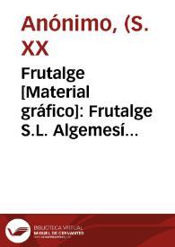 Frutalge [Material gráfico]: Frutalge S.L. Algemesí España.