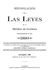 Recopilación de las Leyes emitidas por el Gobierno Democrático de la República de Guatemala desde el 3 de junio de 1871.  Tomo 9