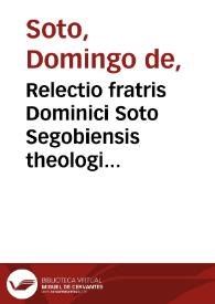 Relectio fratris Dominici Soto Segobiensis theologi ordinis Praedicatoru[m] ... De ratione tege[n]di & detegendi secretum