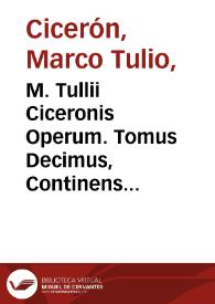 M. Tullii Ciceronis Operum. Tomus Decimus, Continens Libros III de Officiis, Dialogos De Senectute, De Amicitia