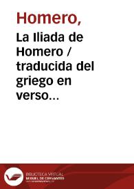 La Iliada de Homero / traducida del griego en verso endecasilabo castellano por D. Ignacio García Malo ; tomo primero