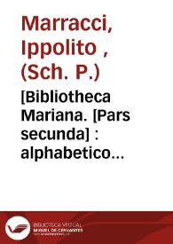[Bibliotheca Mariana. [Pars secunda] : alphabetico ordine digesta & in duas partes divisa : cum recensione operum continentur : adiecto quintuplici...