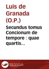 Secundus tomus Concionum de tempore : quae quartis & sextis feriis & diebus Dominicis quadragesimae in Ecclesia haberi solent / authore R. P. F. Ludouico Graneten[si] ... monacho Dominicano