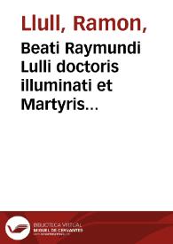 Beati Raymundi Lulli doctoris illuminati et Martyris Tertii Ordinis Sancti Francisci Opera parua. Tomus V : continens quatuor libros