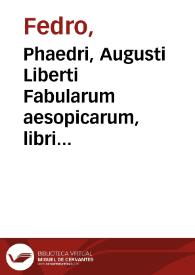 Phaedri, Augusti Liberti Fabularum aesopicarum, libri quinque : Nova editio cui accesserunt Publii Syri et aliorum Veterum Sententiae.-- Editio stereotypa
