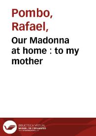 Our Madonna at home  : to my mother