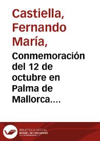 Conmemoración del 12 de octubre en Palma de Mallorca. Texto discurso pronunciado el día 12 de octubre de 1960, por el Señor Ministro de Asuntos Exteriores, Don Fernando María Castiella, en Palma de Mallorca, con ocasión de la Fiesta de la Hispanidad