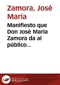 Manifiesto que Don José María Zamora da al público para sincerarse de las imputaciones calumniosas con las que se ha pretendido denigrarle