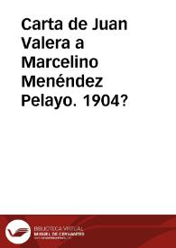 Carta de Juan Valera a Marcelino Menéndez Pelayo. 1904?