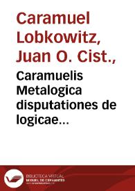 Caramuelis Metalogica disputationes de logicae essentia, proprietatibus, et operationibus continens