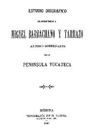 Estudio biográfico del Excmo. Sr. D. Miguel Barbachano y Tarrazo antiguo gobernante de la Península Yucateca
