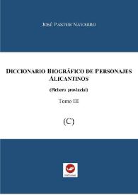 Diccionario biográfico de personajes alicantinos : (Fichero provincial). Tomo 3 (C)