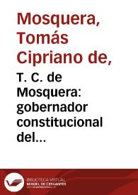 T. C. de Mosquera: gobernador constitucional del estado soberano del Cauca, presidente provisorio de los Estados Unidos de Colombia i supremo director de la guerra a los colombianos
