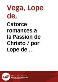 Catorce romances a la Passion de Christo / por Lope de Vega