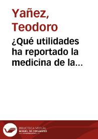 ¿Qué utilidades ha reportado la medicina de la anestesia? / por Teodoro Yañez y Font
