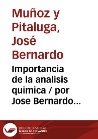 Importancia de la analisis quimica / por Jose Bernardo Muñoz y Pitaluga