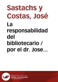 La responsabilidad del bibliotecario / por el dr. Jose Sastachs y Costas