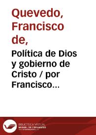 Política de Dios y gobierno de Cristo / por Francisco de Quevedo y Villegas