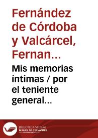 Mis memorias íntimas / por el teniente general Fernando Fernández de Córdova, Marqués de Mendigorria