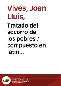 Tratado del socorro de los pobres / compuesto en latin por ... Juan Luis Vives ; traducido en castellano por el Dr. Juan de Gonzalo, Nieto, Ivarra