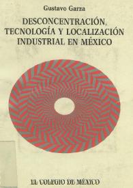 Desconcentración, tecnología y localización industrial en México: Los parques industriales, 1935-1988