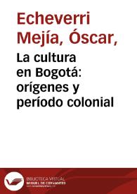 La cultura en Bogotá: orígenes y período colonial