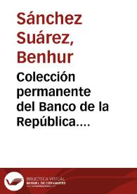 Colección permanente del Banco de la República. Biblioteca Luis Ángel Arango. Casa de Exposiciones