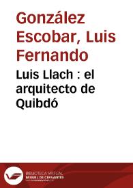 Luis Llach : el arquitecto de Quibdó
