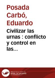 Civilizar las urnas : conflicto y control en las elecciones colombianas, 1830-1930