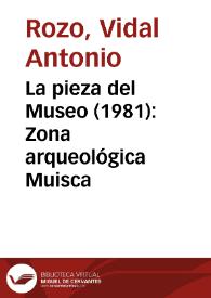 La pieza del Museo (1981): Zona arqueológica Muisca