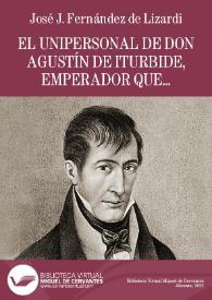 El Unipersonal de don Agustín de Iturbide, emperador que fue de México